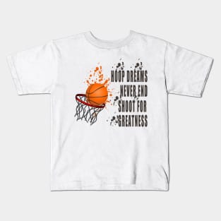 Hoop Dreams Never End: Shoot for Greatness Kids T-Shirt